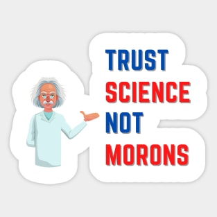 Trust Science Not Morons Sticker